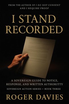 Cover I Stand Recorded: A Sovereign Guide to Notice, Response and Written Authority (Sovereign Action, #3) (eBook, ePUB)