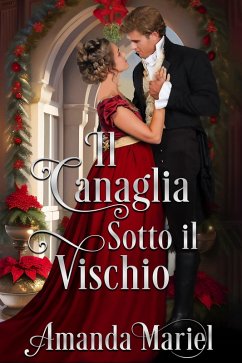 Cover Il Canaglia Sotto il Vischio (Cuori Regency in Fiamme) (eBook, ePUB)