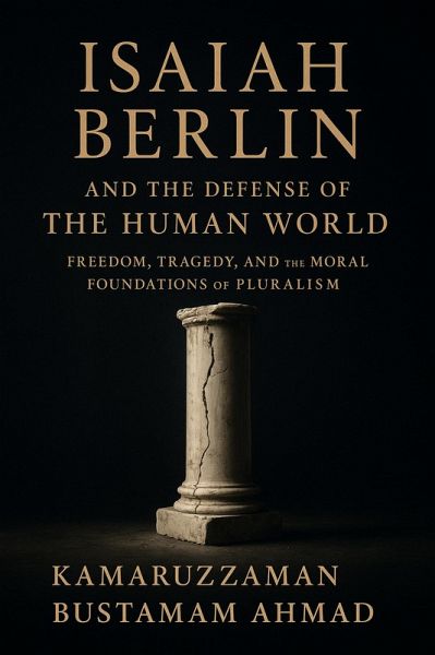 ISAIAH BERLIN AND THE DEFENSE OF THE HUMAN WORLD Freedom, Tragedy, and the Moral Foundations of Pluralism (eBook, ePUB)