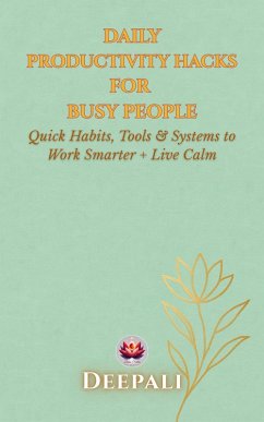 Cover Daily Productivity Hacks for Busy People: Simple Time-Saving Techniques to Get More Done in Less Time and Live Stress-Free (A 