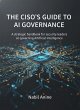 The CISO's Guide to AI Governance (The... - Bild 1