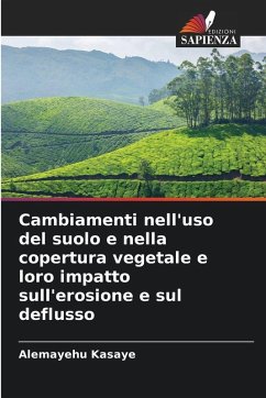 Cambiamenti nell'uso del suolo e nella copertura vegetale e loro impatto sull'erosione e sul deflusso - Kasaye, Alemayehu
