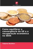 Como equilibrar a convergência da UE e a recuperação económica na SEE6