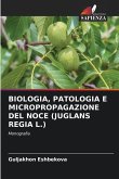 BIOLOGIA, PATOLOGIA E MICROPROPAGAZIONE DEL NOCE (JUGLANS REGIA L.) BIOLOGIA, PATOLOGIA E MICROPROPAGAZIONE DEL NOCE (JUGLANS REGIA L.)