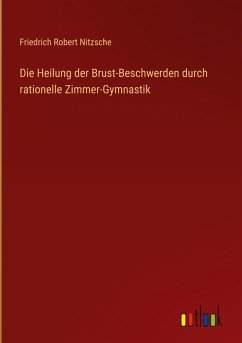 Cover Die Heilung der Brust-Beschwerden durch rationelle Zimmer-Gymnastik