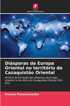 Diásporas da Europa Oriental no território do Cazaquistão Oriental - Ponomarenko, Ksenia Diásporas da Europa Oriental no território do Cazaquistão Oriental - Ponomarenko, Ksenia