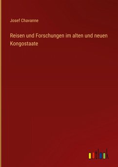 Reisen und Forschungen im alten und neuen Kongostaate
