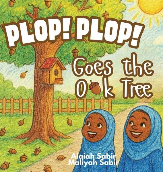 Plop! Plop! Goes the Oak Tree Plop! Plop! Goes the Oak Tree