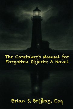 The Caretaker's Manual for Forgotten Objects - Brijbag, Brian S.