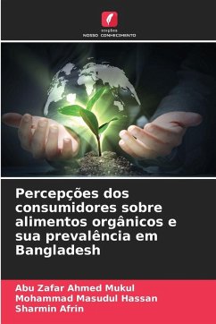 Percepções dos consumidores sobre alimentos orgânicos e sua prevalência em Bangladesh - Ahmed Mukul, Abu Zafar;Masudul Hassan, Mohammad;Afrin, Sharmin