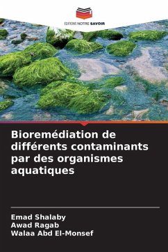 Bioremédiation de différents contaminants par des organismes aquatiques - Shalaby, Emad;Ragab, Awad;Abd El-Monsef, Walaa