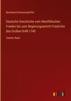 Deutsche Geschichte vom Westfälischen Frieden bis zum Regierungsantritt Friedrichs des Großen1648-1740