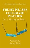 The Six Pillars of Climate Inaction: Silencing Our Bodies (Triadic Recovery Series, #1) (eBook, ePUB) The Six Pillars of Climate Inaction: Silencing Our Bodies (Triadic Recovery Series, #1) (eBook, ePUB)