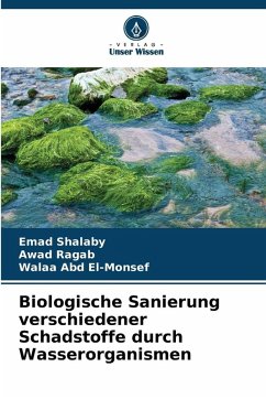 Biologische Sanierung verschiedener Schadstoffe durch Wasserorganismen - Shalaby, Emad;Ragab, Awad;Abd El-Monsef, Walaa Biologische Sanierung verschiedener Schadstoffe durch Wasserorganismen - Shalaby, Emad;Ragab, Awad;Abd El-Monsef, Walaa