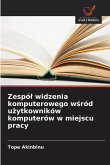 Zespó¿ widzenia komputerowego w¿ród u¿ytkowników komputerów w miejscu pracy
