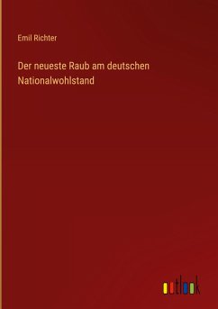 Der neueste Raub am deutschen Nationalwohlstand - Richter, Emil