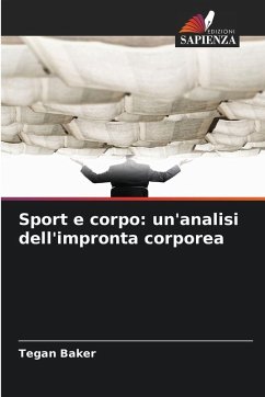 Sport e corpo: un'analisi dell'impronta corporea - Baker, Tegan Sport e corpo: un'analisi dell'impronta corporea - Baker, Tegan