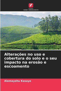 Alterações no uso e cobertura do solo e o seu impacto na erosão e escoamento - Kasaye, Alemayehu