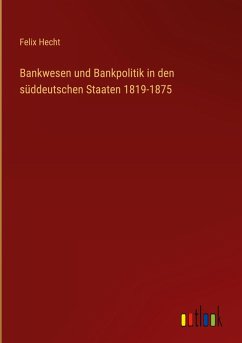Cover Bankwesen und Bankpolitik in den süddeutschen Staaten 1819-1875