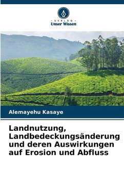 Landnutzung, Landbedeckungsänderung und deren Auswirkungen auf Erosion und Abfluss - Kasaye, Alemayehu