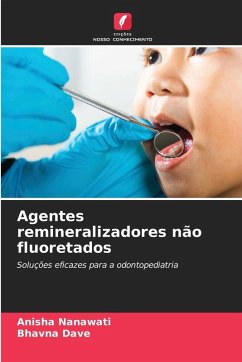 Agentes remineralizadores não fluoretados - Nanawati, Anisha;Dave, Bhavna