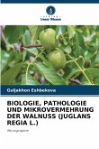 BIOLOGIE, PATHOLOGIE UND MIKROVERMEHRUNG DER WALNUSS (JUGLANS REGIA L.)