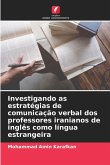 Investigando as estratégias de comunicação verbal dos professores iranianos de inglês como língua estrangeira Investigando as estratégias de comunicação verbal dos professores iranianos de inglês como língua estrangeira