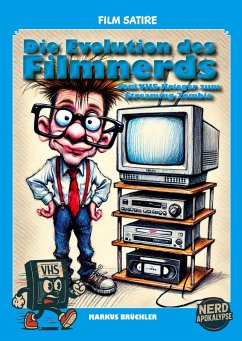 Die Evolution des Filmnerds - Vom VHS-Krieger zum Streaming-Zombie 1 + 2 (Complete Edition) - Brüchler, Markus Die Evolution des Filmnerds - Vom VHS-Krieger zum Streaming-Zombie 1 + 2 (Complete Edition) - Brüchler, Markus