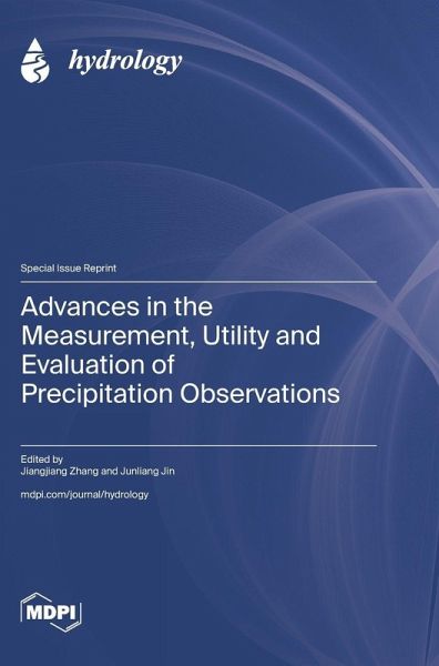 Advances in the Measurement, Utility and Evaluation of Precipitation Observations Advances in the Measurement, Utility and Evaluation of Precipitation Observations