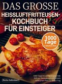 DAS GROSSE HEISSLUFTFRITTEUSEN-KOCHBUCH FÜR EINSTEIGER