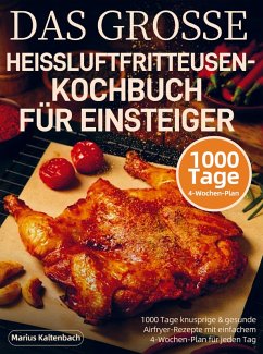 DAS GROSSE HEISSLUFTFRITTEUSEN-KOCHBUCH FÜR EINSTEIGER - Kaltenbach, Marius