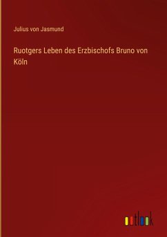 Ruotgers Leben des Erzbischofs Bruno von Köln Ruotgers Leben des Erzbischofs Bruno von Köln