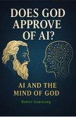 Does God Approve of AI? AI and the Mind of God (eBook, ePUB) Does God Approve of AI? AI and the Mind of God (eBook, ePUB)