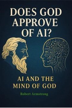 Does God Approve of AI? AI and the Mind of God (eBook, ePUB) - Armstrong