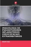 IMAGIOLOGIA DE PSEUDOTUMORES INFLAMATÓRIOS CERVICOFACIAIS EXTRAORBITÁRIOS