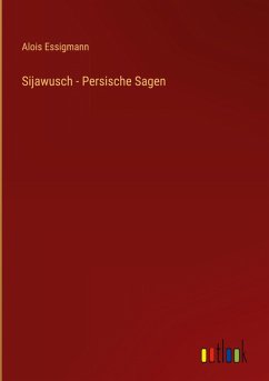 Sijawusch - Persische Sagen Sijawusch - Persische Sagen