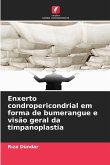 Enxerto condropericondrial em forma de bumerangue e visão geral da timpanoplastia Enxerto condropericondrial em forma de bumerangue e visão geral da timpanoplastia