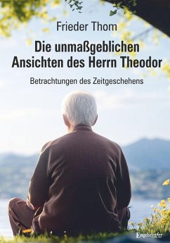 Die unmaßgeblichen Ansichten des Herrn Theodor - Thom, Frieder