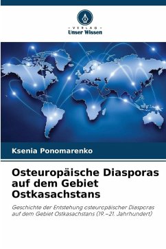 Osteuropäische Diasporas auf dem Gebiet Ostkasachstans - Ponomarenko, Ksenia Osteuropäische Diasporas auf dem Gebiet Ostkasachstans - Ponomarenko, Ksenia