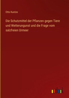 Cover Die Schutzmittel der Pflanzen gegen Tiere und Wetterungunst und die Frage vom salzfreien Urmeer