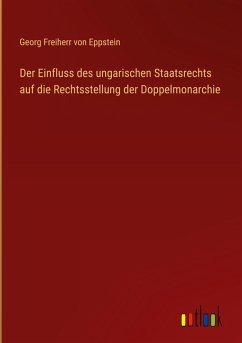 Cover Der Einfluss des ungarischen Staatsrechts auf die Rechtsstellung der Doppelmonarchie