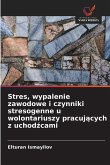 Stres, wypalenie zawodowe i czynniki stresogenne u wolontariuszy pracuj¿cych z uchod¿cami