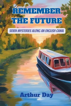 Remember The Future - Seven Mysteries along an English Canal - Day, Arthur Russell