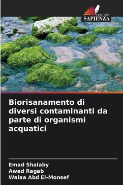 Biorisanamento di diversi contaminanti da parte di organismi acquatici - Shalaby, Emad;Ragab, Awad;Abd El-Monsef, Walaa
