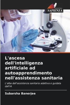 L'ascesa dell'intelligenza artificiale ad autoapprendimento nell'assistenza sanitaria - Banerjee, Subarsha