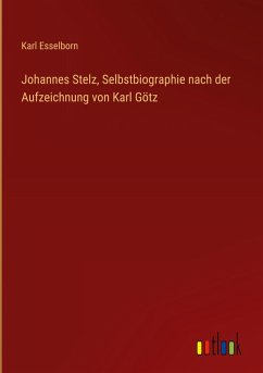 Cover Johannes Stelz, Selbstbiographie nach der Aufzeichnung von Karl Götz