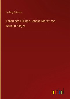 Cover Leben des Fürsten Johann Moritz von Nassau-Siegen