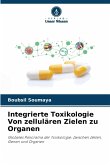 Integrierte Toxikologie Von zellulären Zielen zu Organen Integrierte Toxikologie Von zellulären Zielen zu Organen