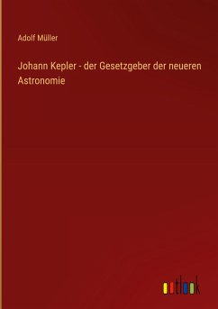 Cover Johann Kepler - der Gesetzgeber der neueren Astronomie