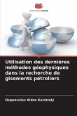 Utilisation des dernières méthodes géophysiques dans la recherche de gisements pétroliers Utilisation des dernières méthodes géophysiques dans la recherche de gisements pétroliers